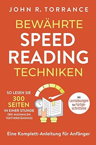Bewährte Speed Reading Techniken: So lesen Sie 300 Seiten in einer Stunde (bei maximalem...